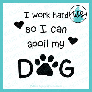 SVG Dog Logo, I Work Hard So I Can Spoil My Dog