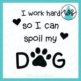 SVG Dog Logo, I Work Hard So I Can Spoil My Dog