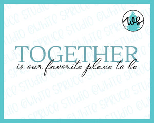SVG Family Quote, Together Is Our Favourite Place