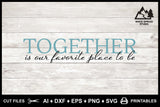 SVG Family Quote, Together Is Our Favourite Place